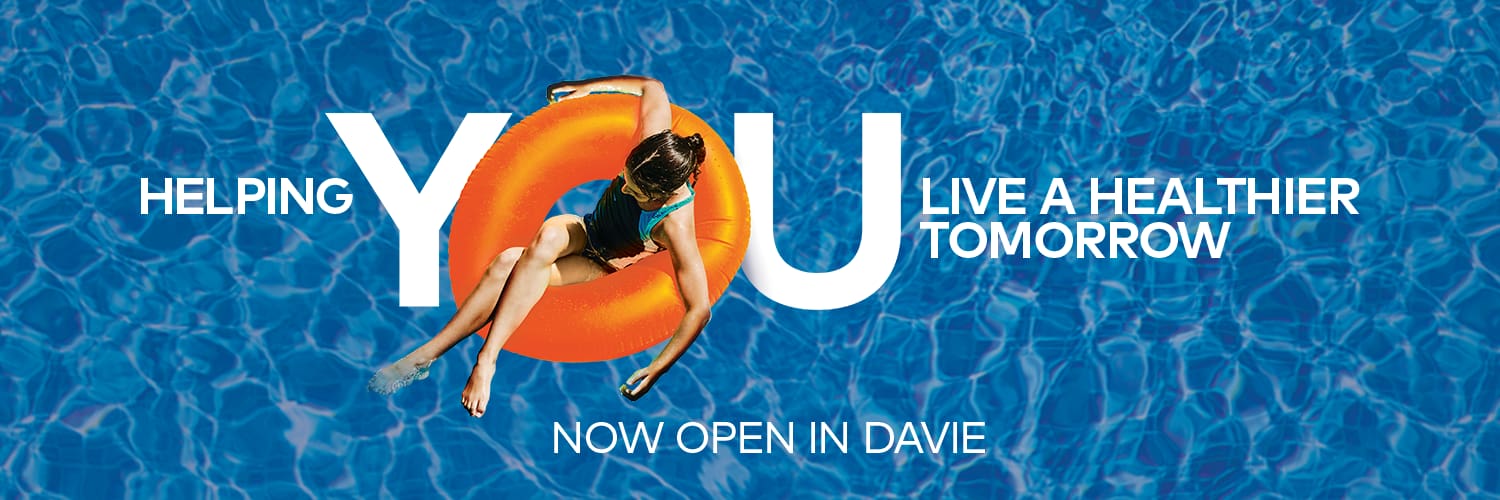 Helping You Live a Healthier Tomorrow. Now Open in Davie